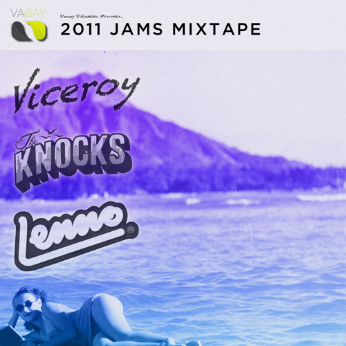Vacayvitamins.com presents "2011 Jams Mixtape" By Viceroy, The Knocks, and Lenno