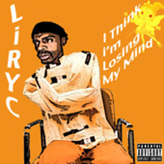 Liryc - I think I'm loosing my mind