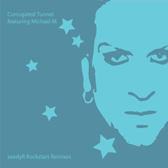 2006 Corrugated Tunnel ft. Michael M "RockStars" (Edwin James Club Mix) // seedyR [FREE DOWNLOAD]