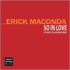 Erick Maconda - So in love (Futuristic Polar Bears Mix)