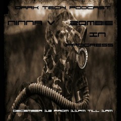 ZOMBIE IN PROGRESS GUEST MIX FOR NINNA V, (DARK TECH PODCAST ON CUEBASE FM)