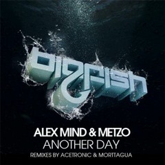 Alex Mind, Metzo - Another Day (Morttagua Remix) [Big Fish Recordings]