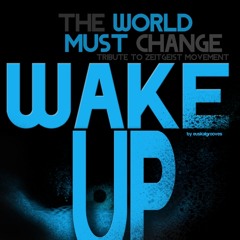 The World Must Change , Wake Up !