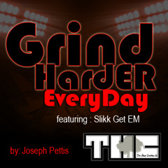 Grind Harder Everyday ft Slikk Get Em by Joseph Pettis