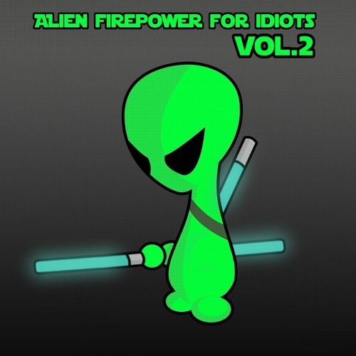 MrDUBandBASS' Alien Firepower For Idiots [Vol.2] [Free DL]