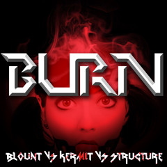 BURN (Blount vs Kermit vs Structure)*FREE DUBSTEP DOWNLOAD*