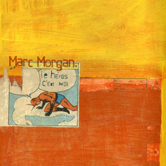 Marc Morgan : Le Héros C’est Moi