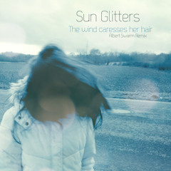 Sun Glitters, "The Wind Caresses Her Hair (Albert Swarm Remix)"