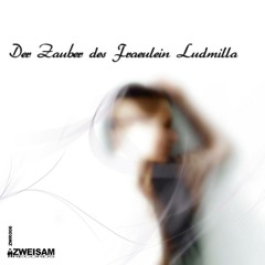Der Zauber des Fräulein Ludmilla(OUT NOW on Zweisam-Records Berlin)