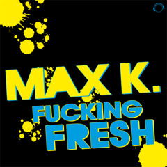 Max K - Fucking Fresh (Die Hoerer Remix)