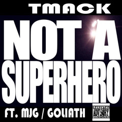 TMacK - Not A Superhero ft. MJG & Goliath