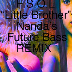F.S.O.L - "Little Brother" -Nanda- "Future Bass Remix"