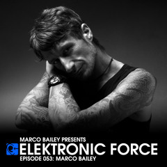Elektronic Force Podcast 053 with Marco Bailey
