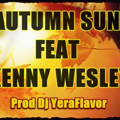 AUTUMN SUN Feat Kenny Wesley (Prod Dj YeraFlavor)