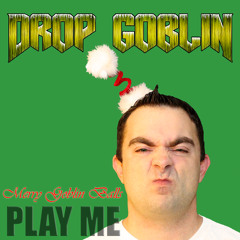 Drop Goblin - Merry Goblin Balls (Play Me Freebie)
