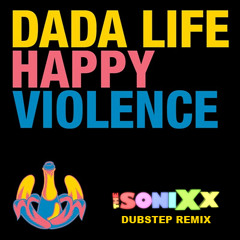 Dada Life - Happy Violence (The Sonixx Dubstep Remix)