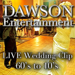 Dawson Entertainment Live Wedding Clip 4 - From The 60's To The 10's