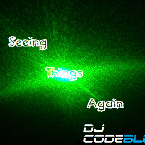 Seeing Things Again (Original Mix) - DJ CodeBlue