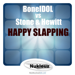 BoneIDOL Vs Stone & Hewitt - Happy Slapping