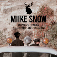 Miike Snow - Devil’s Work (Alex Metric Remix)