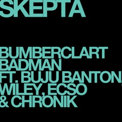 Skepta - Bumberclart Badman Ft. Buju Banton, Wiley, Esco & Chronik