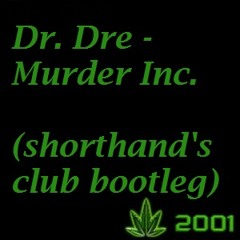 Dr. Dre - Murder Inc. (SHORTHAND's club bootleg)