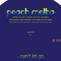 PEACH MELBA - CAN'T LET GO