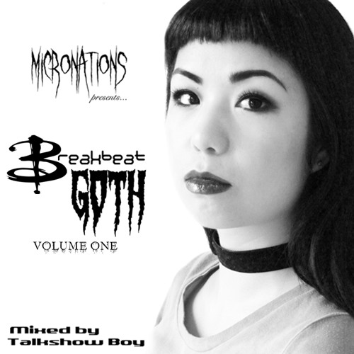 Micronations presents... Breakbeat Goth Vol. 1 (Mixed By Talkshow Boy)