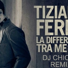 Tiziano ferro - La differenza tra me e te (Dj Chicco remix)