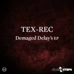 Tex-Rec - Demaged Delay's - Original Mix [ Silent Steps Records ]