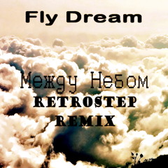 Fly Dream - Между Небом(RetroStep Remix)