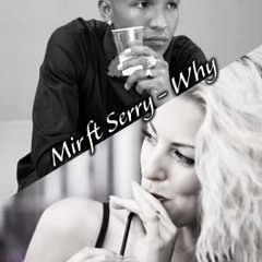 Mir ft.Serry - Why