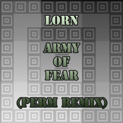 Lorn-Army Of Fear (Perm Remix)