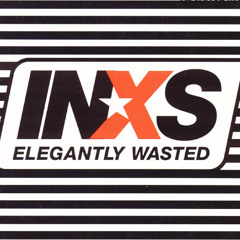 INXS Elegantly Wasted (Captainemo's Dub 2)