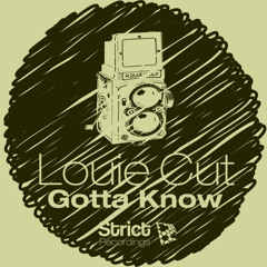 Louie Cut - Gotta Know (Original Mix)