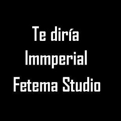 Te Diria - Immperial - Fetema Studio