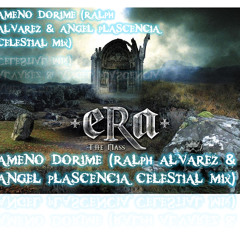 Era-Ameno Dorime (Ralph Alvarez & Angel Plascencia Celestial Mix) Demo
