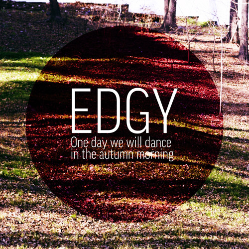 EDGY - One Day We Will Dance In The Autumn Morning