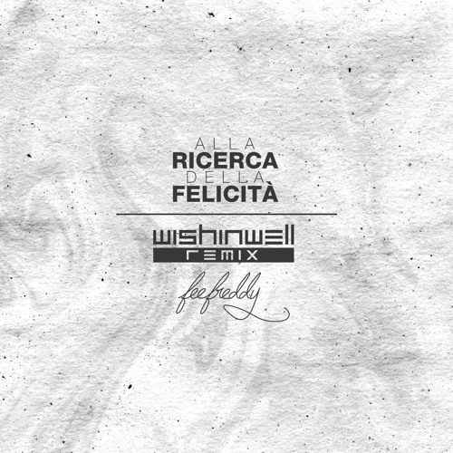 Alla Ricerca Della Felicità (WishinWell Remix)