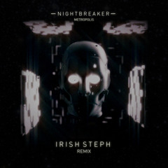 Nightbreaker - Metropolis (Irish Steph Remix)