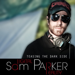 SAM PARKER // DIGITAL REALITY - TEASING THE DARK SIDE