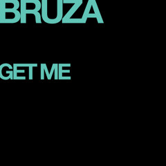 Bruza - Get Me