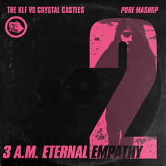The KLF vs Crystal Castles - 3 A.M. Eternal Empathy