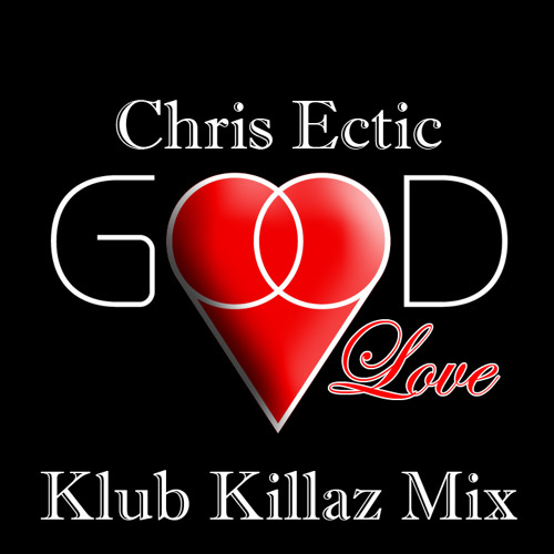Chris Ectic - Good Love (Klub Killaz Mix)