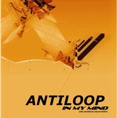 Antiloop - In My Mind (Uwe Heinrich Adler Remix)