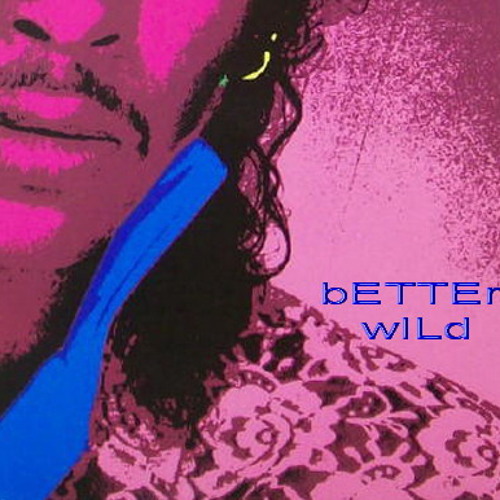 bETTEr wILd