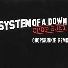 Chop Suey - System of a Down [Chopsjunkie remix]