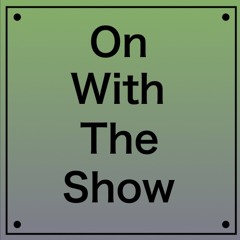 On With The Show