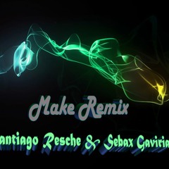 Make remix (santiago resche-sebax gaviria)