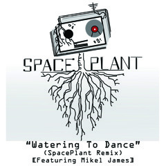 Watering The Dance (SpacePlant Remix) [Featuring Michael James]